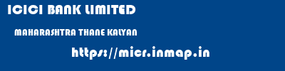 ICICI BANK LIMITED  MAHARASHTRA THANE KALYAN   micr code